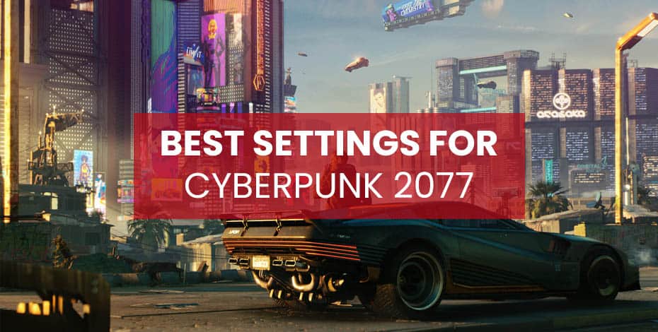 The Best Settings For Cyberpunk 2077